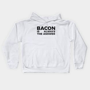 Bacon is always the answer funny food quote tee shirt Kids Hoodie